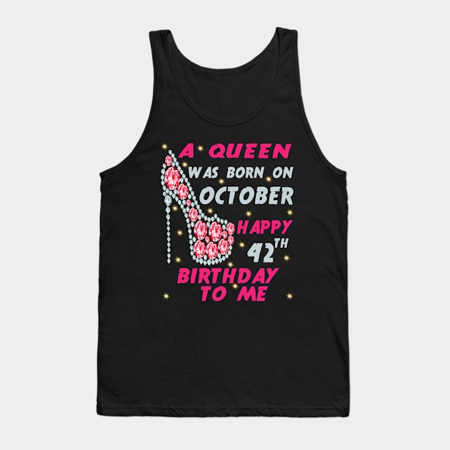 A Queen Was Born On October Happy 42nd Birthday to me 42nd October birthday queen Tank Top by Hussein@Hussein